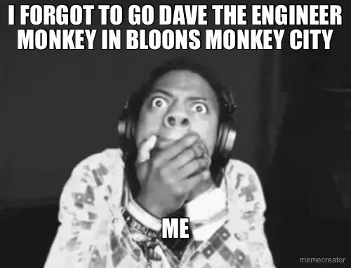 I FORGOT TO GO DAVE THE ENGINEER MONKEY IN BLOONS MONKEY CITY - ME